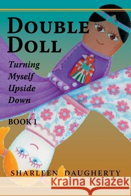 Double Doll: Turning Myself Upside Down Sharleen Daugherty 9781480958531 Dorrance Publishing Co.