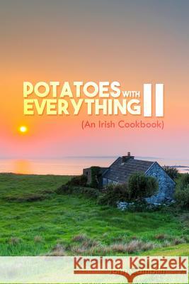 Potatoes With Everything II: (An Irish Cookbook) Camblin, John 9781480958869 Dorrance Publishing Co.