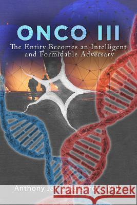 Onco III: The Entity Becomes an Intelligent and Formidable Adversary Anthony Janicska-Boros 9781480959828 Dorrance Publishing Co.