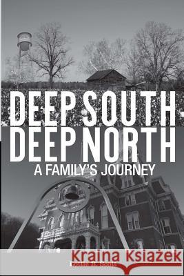 Deep South - Deep North: A Family's Journey Lottie B. Scott 9781480960343