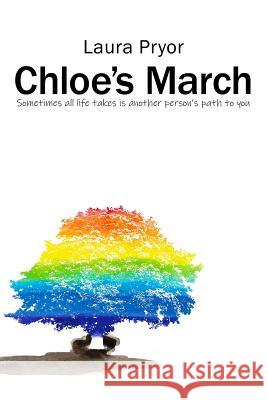 Chloe's March: Sometimes all life takes is another person's path to you Pryor, Laura 9781480960411