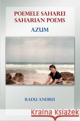 Poemele Saharei - Saharian Poems - Azum Radu Andrei 9781480961944