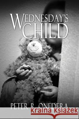 Wednesday's Child Peter R. Onedera 9781480962798 Rosedog Books