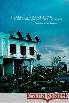 Resilience of Sustainable Power Plant Systems in Catastrophic Events Naim Hamdia Afgan 9781480964167
