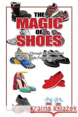 The Magic of Shoes: A Journey Through Middle School with the Right Pair of Shoes On Aziz, Saudah 9781480964310