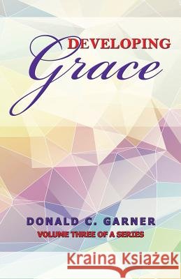 Developing Grace Donald C. Garner 9781480965744