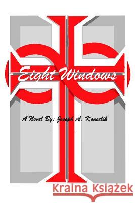 Eight Windows Joseph a. Koncelik 9781480966536 Rosedog Books