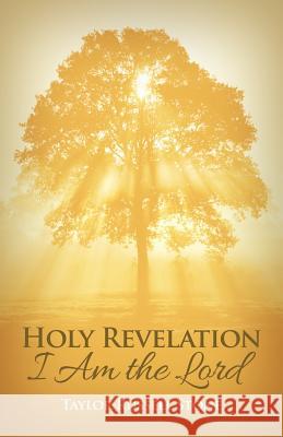Holy Revelation: I Am the Lord Taylor Russell Stone 9781480966611 Rosedog Books
