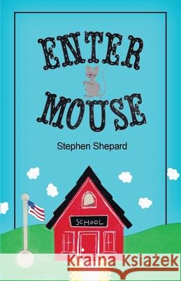 Enter Mouse Stephen Shepard 9781480966673