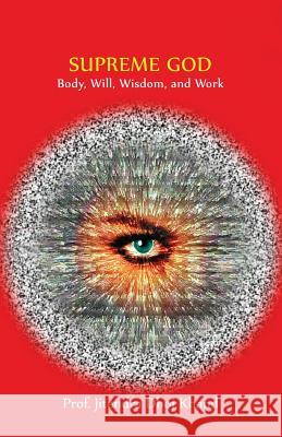 Supreme God: Body, Will, Wisdom, and Work Jitendra Dhoj Khand 9781480967243 Rosedog Books