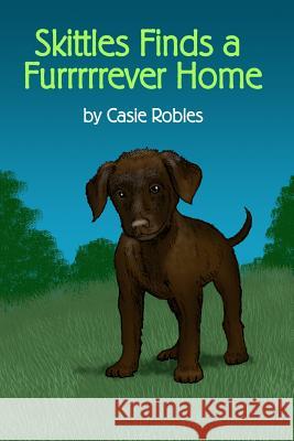 Skittles Finds a Furrrrrever Home Casie Robles 9781480967878 Rosedog Books