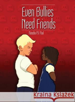 Even Bullies Need Friends Natasha P. V. Paul 9781480967960 Rosedog Books