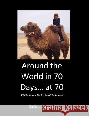 Around the World in 70 Days... at 70 Barbara Brodman 9781480968363 Rosedog Books