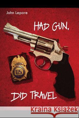 Had Gun, Did Travel John Lepore 9781480970151 Rosedog Books