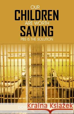 Our Children Are Worth Saving: PBS Is the Solution Dorothy Robinson 9781480970533