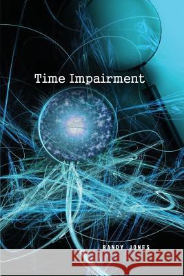 Time Impairment Randy Jones 9781480971226