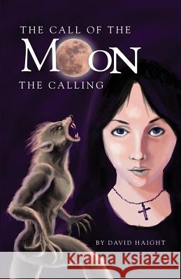 The Call of the Moon: The Calling David Haight 9781480971554