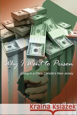 Why I Went to Prison: Living in a Chris Christie's New Jersey Marjorie Parise 9781480971561 Rosedog Books