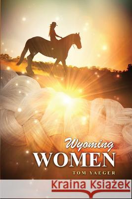 Wyoming Women Tom Yaeger 9781480971615