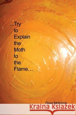 ...Try to Explain the Moth to the Flame... Dave McKinnis 9781480972643