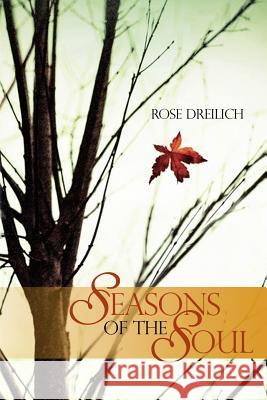 Seasons of the Soul Rose Dreilich 9781480973428 Rosedog Books