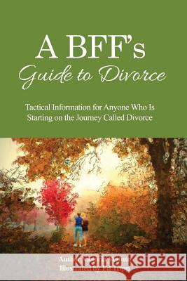 A BFF's Guide to Divorce: Tactical Information for Anyone Who Is Starting on the Journey Called Divorce Vestuto, Victoria 9781480973657 Rosedog Books