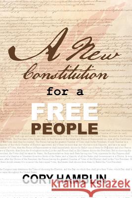 A New Constitution for a Free People Cory Hamblin 9781480973688 Rosedog Books