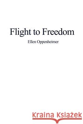 Flight to Freedom Ellen Oppenheimer 9781480974173 Rosedog Books