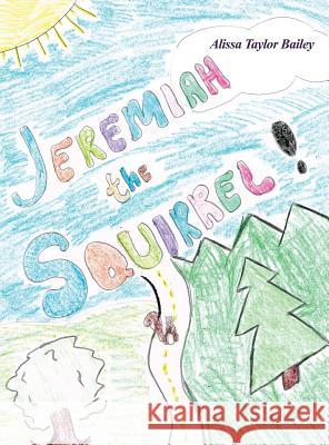 Jeremiah the Squirrel! Alissa Taylor Bailey 9781480974739 Rosedog Books