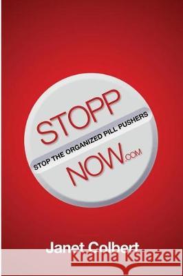 STOPPNow: (Stop the Organized Pill Pushers) Now Colbert, Janet 9781480975620 Rosedog Books