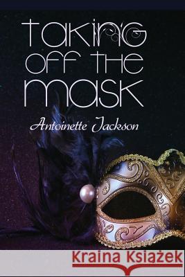 Taking Off the Mask Antoinette Jackson 9781480976382