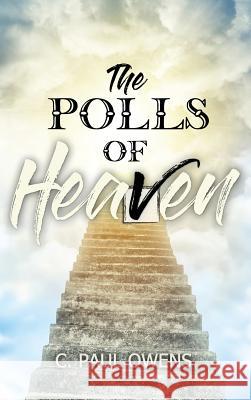 The Polls of Heaven C. Paul Owens 9781480977815 Rosedog Books