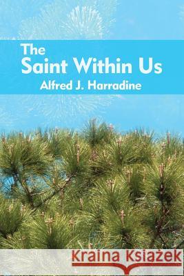 The Saint Within Us Alfred J. Harradine 9781480977846 Rosedog Books