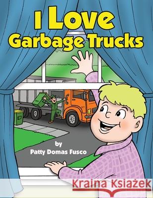 I Love Garbage Trucks Patty Domas Fusco 9781480979321 Rosedog Books