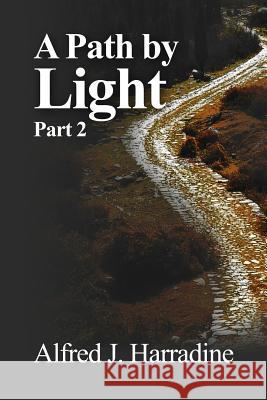 A Path by Light: Part 2 Alfred J. Harradine 9781480981409 Rosedog Books