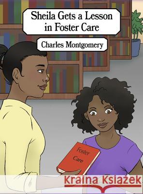 Sheila Gets a Lesson in Foster Care Charles Montgomery 9781480981454