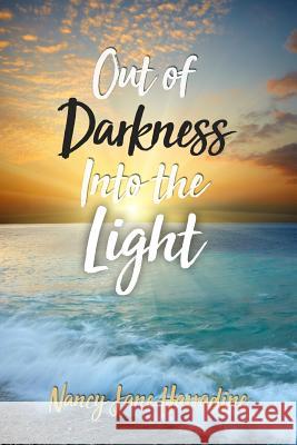 Out of Darkness Into the Light Nancy Jane Harradine 9781480981874 Rosedog Books