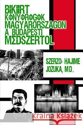 Békéért könyörögök Magyarországon a budapesti módszertől. Szerző: Hajime Jozuka, MD. Jozuka M. D., Szerzo Hajime 9781480982062 Rosedog Books