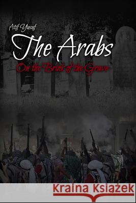 The Arabs: On the Brink of the Grave Atif Yusuf 9781480982079 Rosedog Books