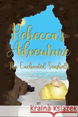 Rebecca's Adventure: The Enchanted Seashells Diana Johnson Narod 9781480982550 Dorrance Publishing Co.