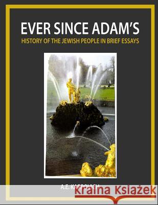 Ever Since Adam's: History of the Jewish People in Brief Essays A. E. Karpovich 9781480983670 Rosedog Books