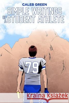 Simple Writings of a Student Athlete Caleb Green 9781480984202