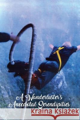 A Wanderluster's Anecdotal Serendipities Jim Dahl 9781480984271 Dorrance Publishing Co.