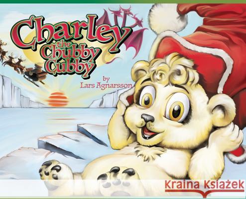 Charley the Chubby Cubby Lars Agnarsson 9781480985445 Dorrance Publishing Co.