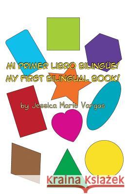 Mi Primer Libro Bilingüe! My First Bilingual Book! Vargas, Jessica Marie 9781480988880