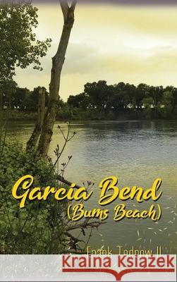 Garcia Bend: (Bums Beach) Frank Tedro 9781480989443 Dorrance Publishing Co.