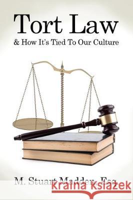 Tort Law and How It's Tied To Our Culture Esq M. Stuart Madden 9781480989788 Dorrance Publishing Co.