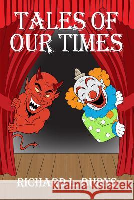 Tales of Our Times Richard L. Burns 9781480989801 Dorrance Publishing Co.