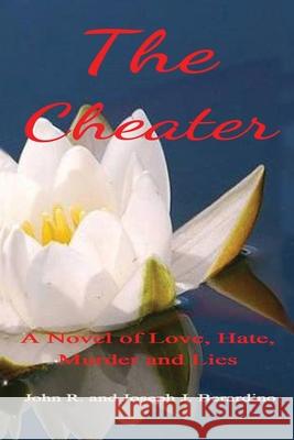 The Cheater: A Novel of Love, Hate, Murder and Lies Joseph J. Berardino John Berardino 9781480991279