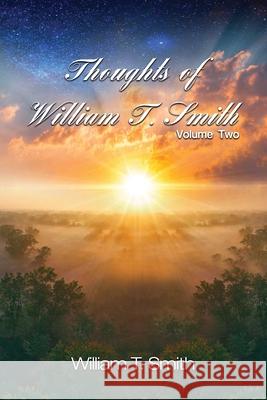 Thoughts of William T. Smith: Volume Two William T. Smith 9781480991637 Dorrance Publishing Co.